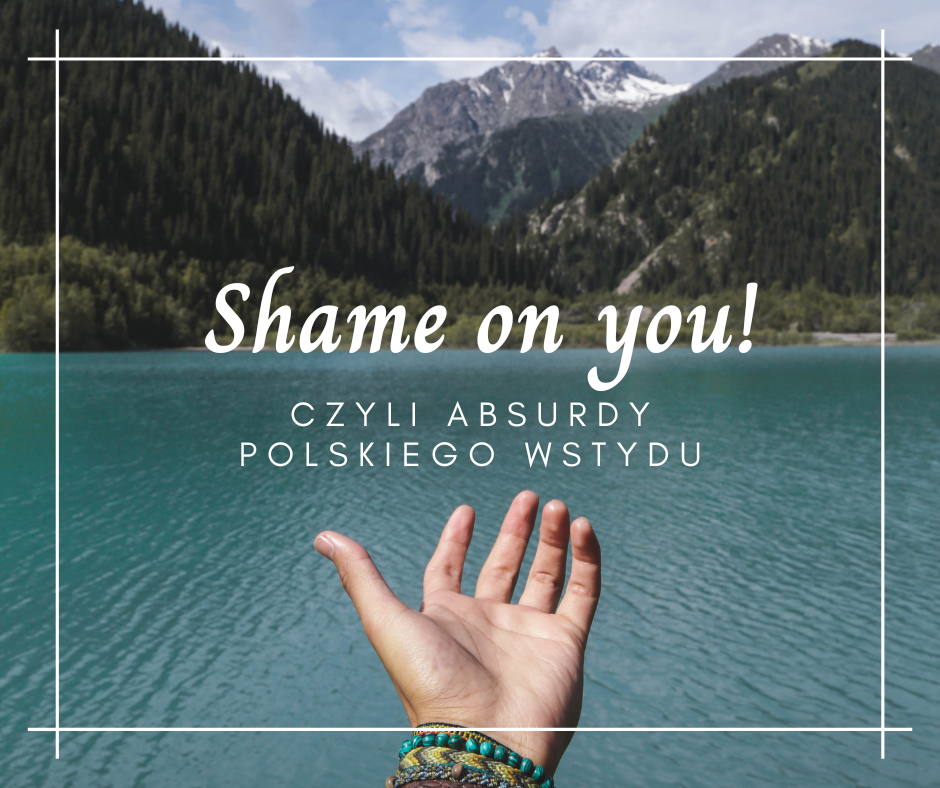 Shame on you - czyli absurd polskiego wstydu